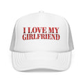 I Love My Girlfriend - Foam Trucker Hat - Red Love